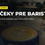 Tipy na vianočné darčeky pre baristov a milovníkov kávy