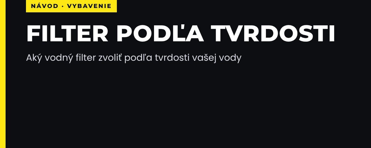 Aký vodný filter zvoliť podľa tvrdosti vody