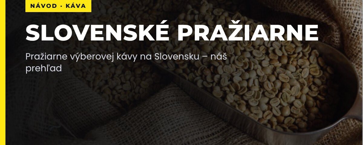 Pražiarne výberovej kávy na Slovensku – náš prehľad
