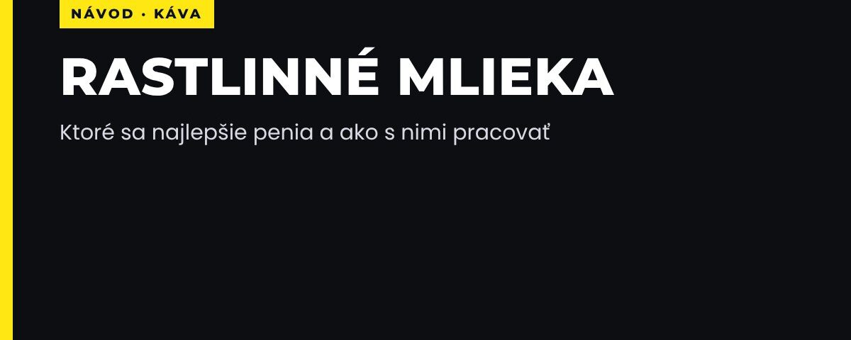 Rastlinné mlieka: ktoré sa najlepšie penia a ako s nimi pracovať