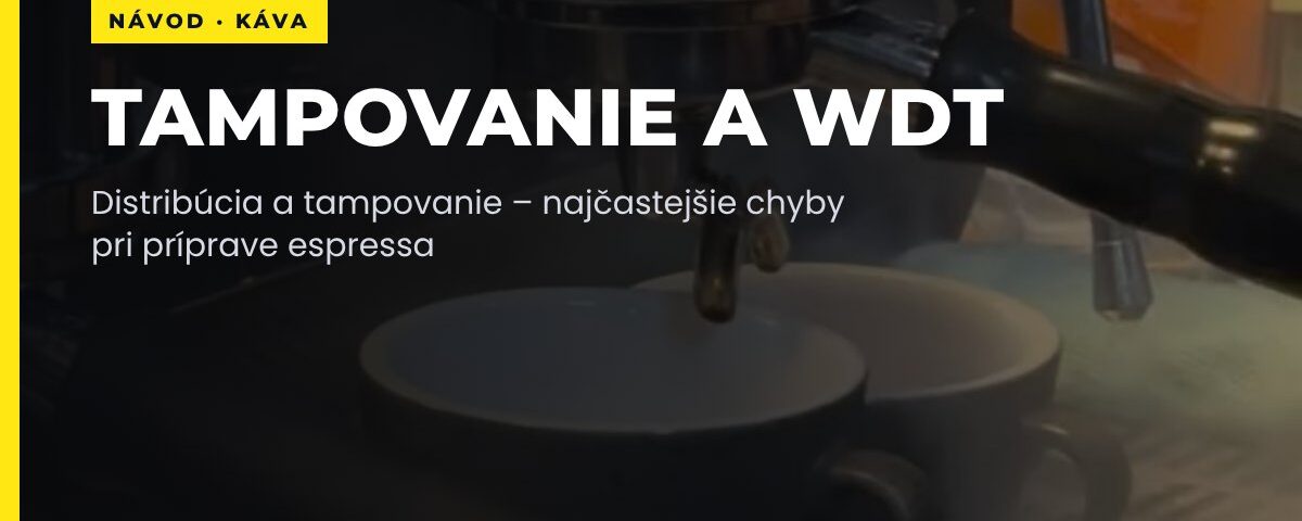 Tampovanie, distribúcia a WDT: najčastejšie chyby pri príprave espressa