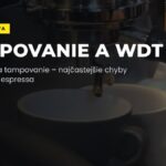 Tampovanie, distribúcia a WDT: najčastejšie chyby pri príprave espressa
